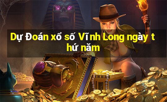 Dự Đoán xổ số Vĩnh Long ngày thứ năm