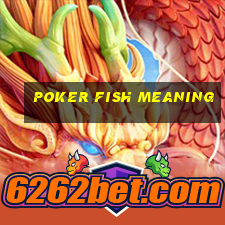 poker fish meaning