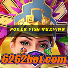 poker fish meaning