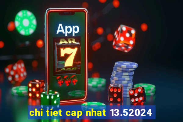 chi tiet cap nhat 13.52024