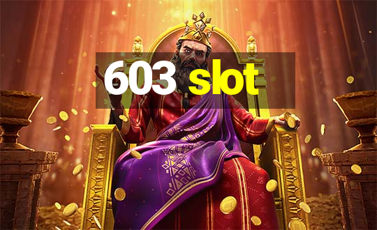 603 slot