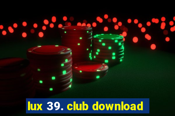 lux 39. club download