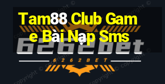 Tam88 Club Game Bài Nạp Sms