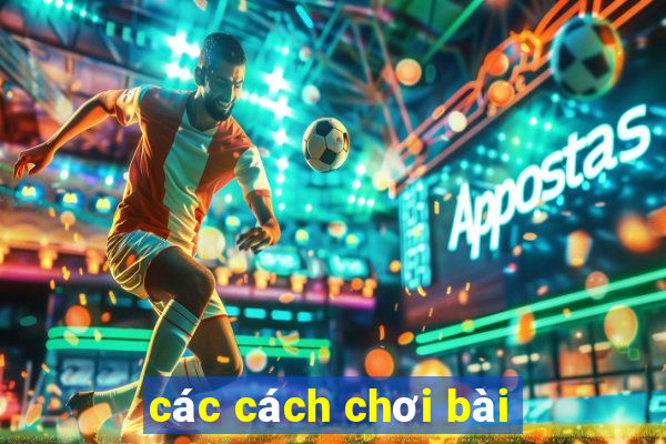 các cách chơi bài