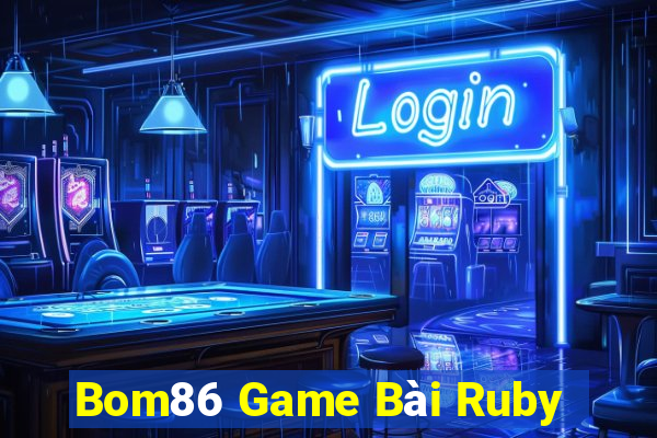 Bom86 Game Bài Ruby