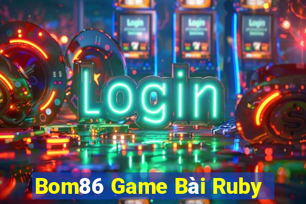 Bom86 Game Bài Ruby