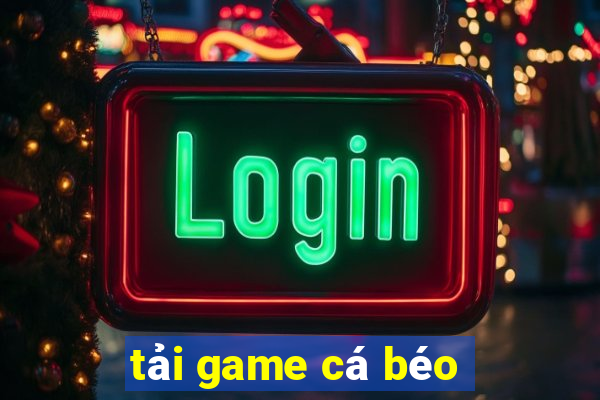 tải game cá béo