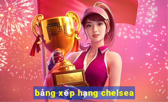 bảng xếp hạng chelsea