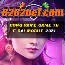 Cong Game Game The Bài Mobile 2021