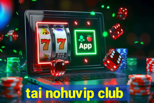 tai nohuvip club