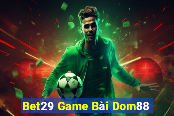 Bet29 Game Bài Dom88