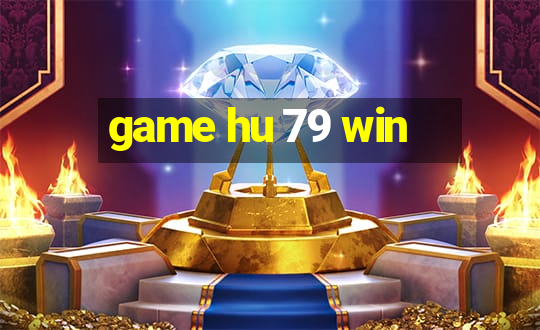 game hu 79 win