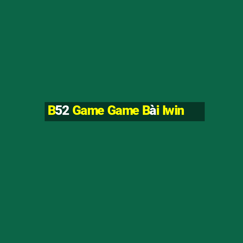 B52 Game Game Bài Iwin