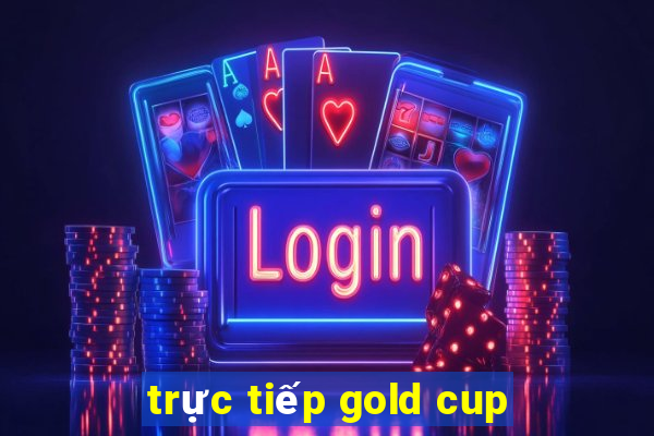 trực tiếp gold cup