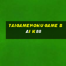 Taigamenohu Game Bài K88