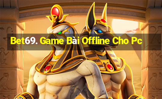 Bet69. Game Bài Offline Cho Pc