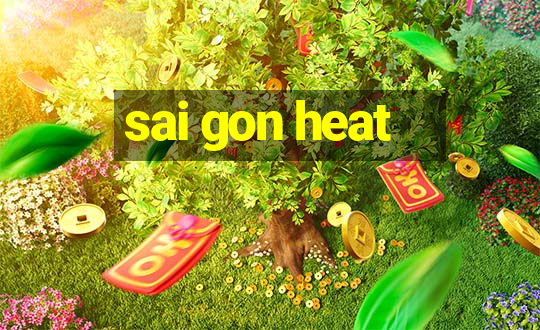 sai gon heat