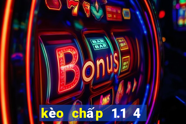 kèo chấp 1.1 4 là gì