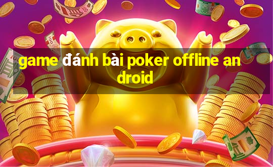 game đánh bài poker offline android