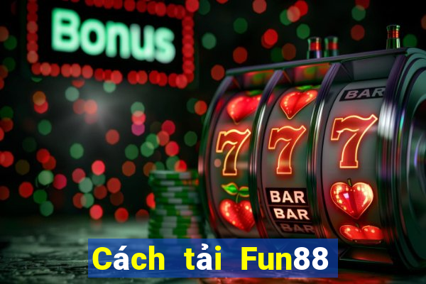 Cách tải Fun88 từ Bao Cai