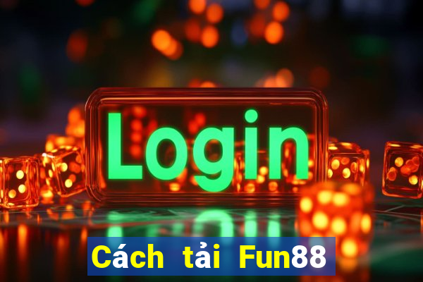 Cách tải Fun88 từ Bao Cai