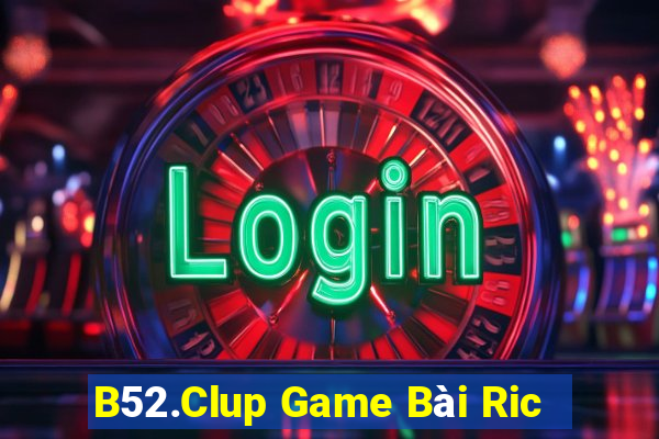 B52.Clup Game Bài Ric