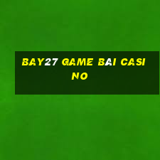 Bay27 Game Bài Casino