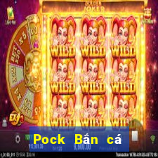 Pock Bắn cá 4.75 Phiên bản