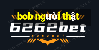 bob người thật