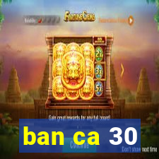 ban ca 30