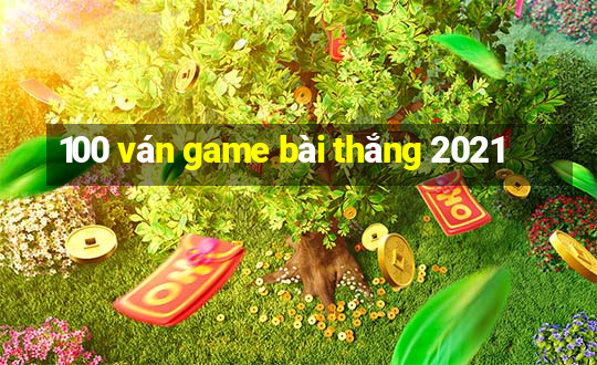 100 ván game bài thắng 2021