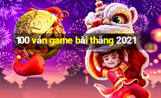 100 ván game bài thắng 2021