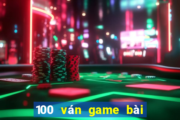 100 ván game bài thắng 2021