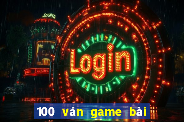 100 ván game bài thắng 2021