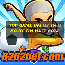 top game bài đổi thưởng uy tín nhất 2024