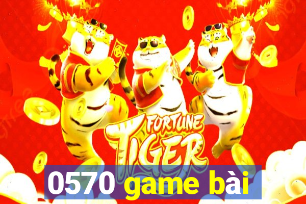 0570 game bài