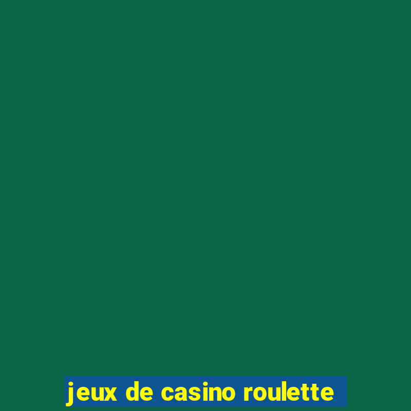 jeux de casino roulette