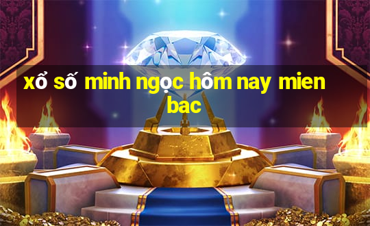 xổ số minh ngọc hôm nay mien bac