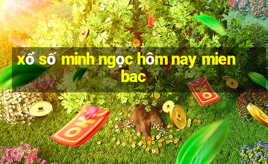 xổ số minh ngọc hôm nay mien bac