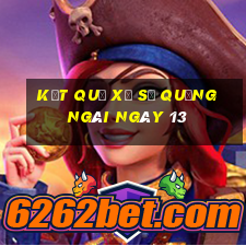 kết quả Xổ Số quảng ngãi ngày 13