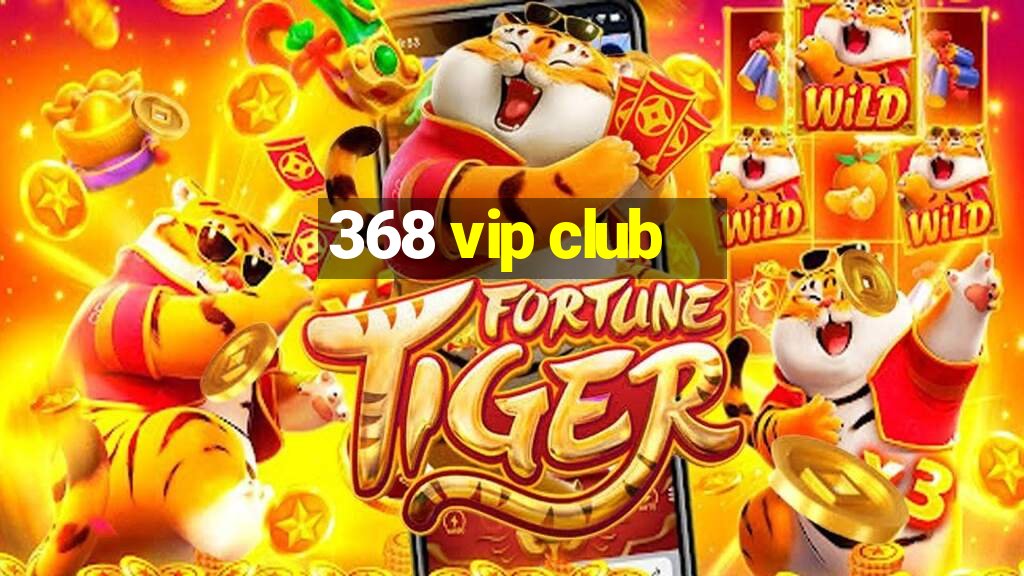 368 vip club