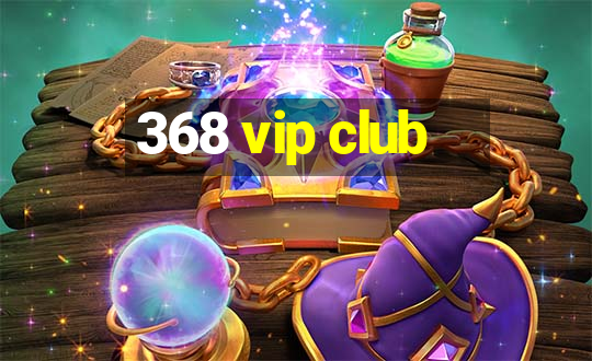 368 vip club