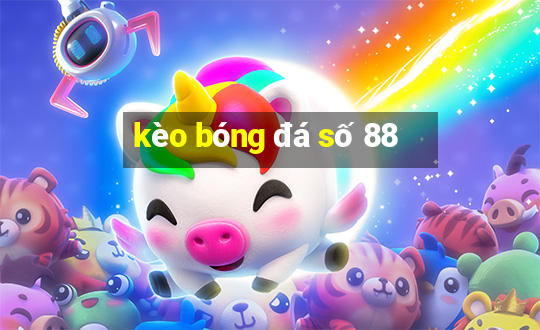 kèo bóng đá số 88