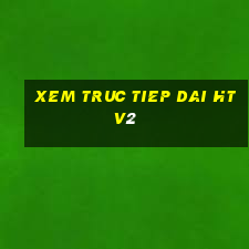 xem truc tiep dai htv2