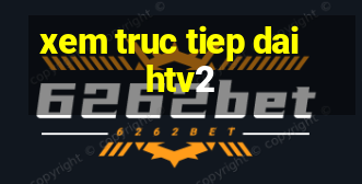 xem truc tiep dai htv2