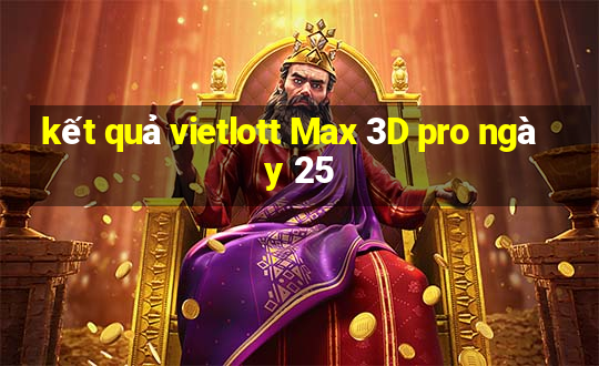 kết quả vietlott Max 3D pro ngày 25