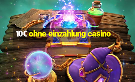 10€ ohne einzahlung casino