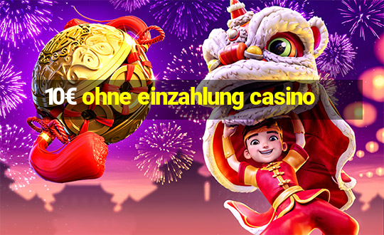 10€ ohne einzahlung casino