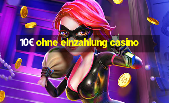 10€ ohne einzahlung casino