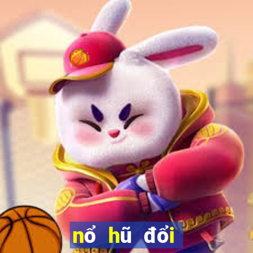 nổ hũ đổi thưởng 777